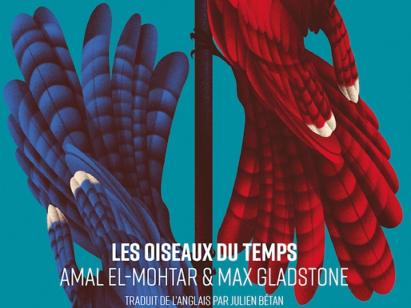 Les Oiseaux du temps – Amal El-Mohtar & Max Gladstone